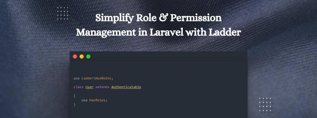 Simplify Role & Permission Management in Laravel with Ladder